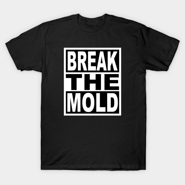 Break the Mold T-Shirt by flimflamsam